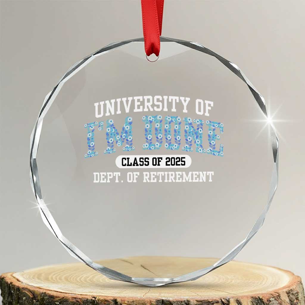 Retired Teacher 2025 Crystal Glass Ornament Funny Floral University Of I'm Done Class Of 2025 - Wonder Print Shop