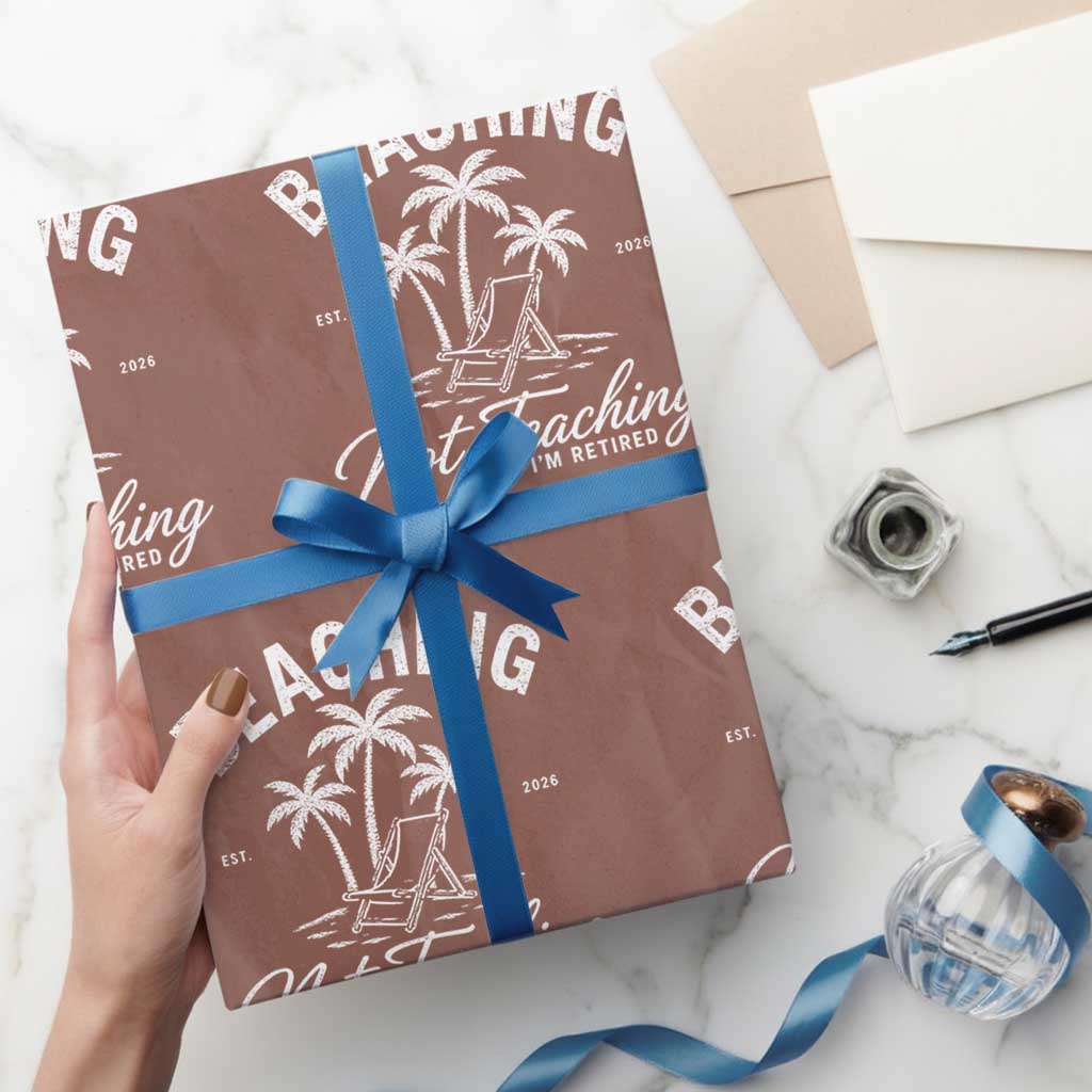 Retired Teacher Wrapping Paper Roll Beaching Not Teaching Retired Gifts For Teachers Retiring