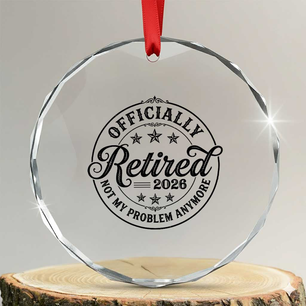 Retirement 2026 Crystal Glass Ornament Funny Officially Retired Not My Problem Anymore - Wonder Print Shop