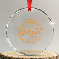 Retirement 2026 Crystal Glass Ornament Funny Officially Retired Not My Problem Anymore Vintage - Wonder Print Shop