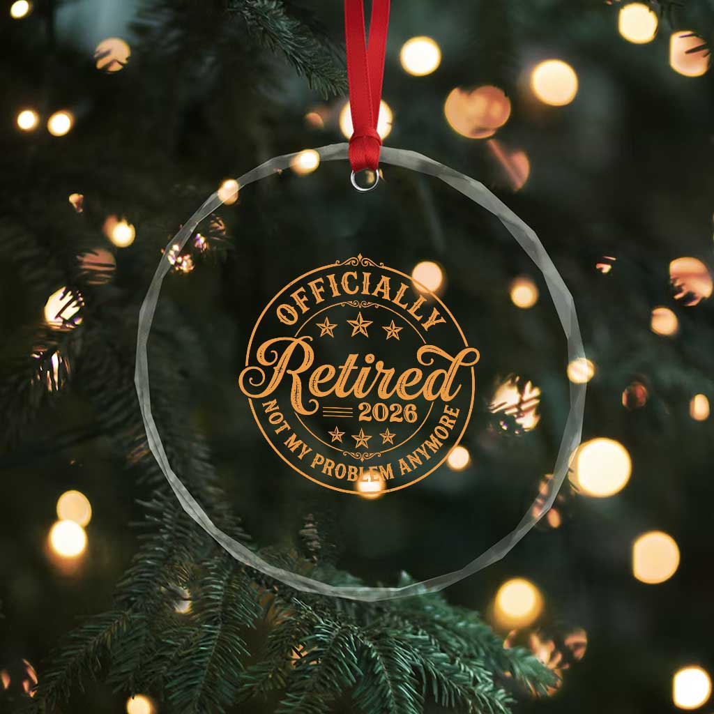 Retirement 2026 Crystal Glass Ornament Funny Officially Retired Not My Problem Anymore Vintage - Wonder Print Shop
