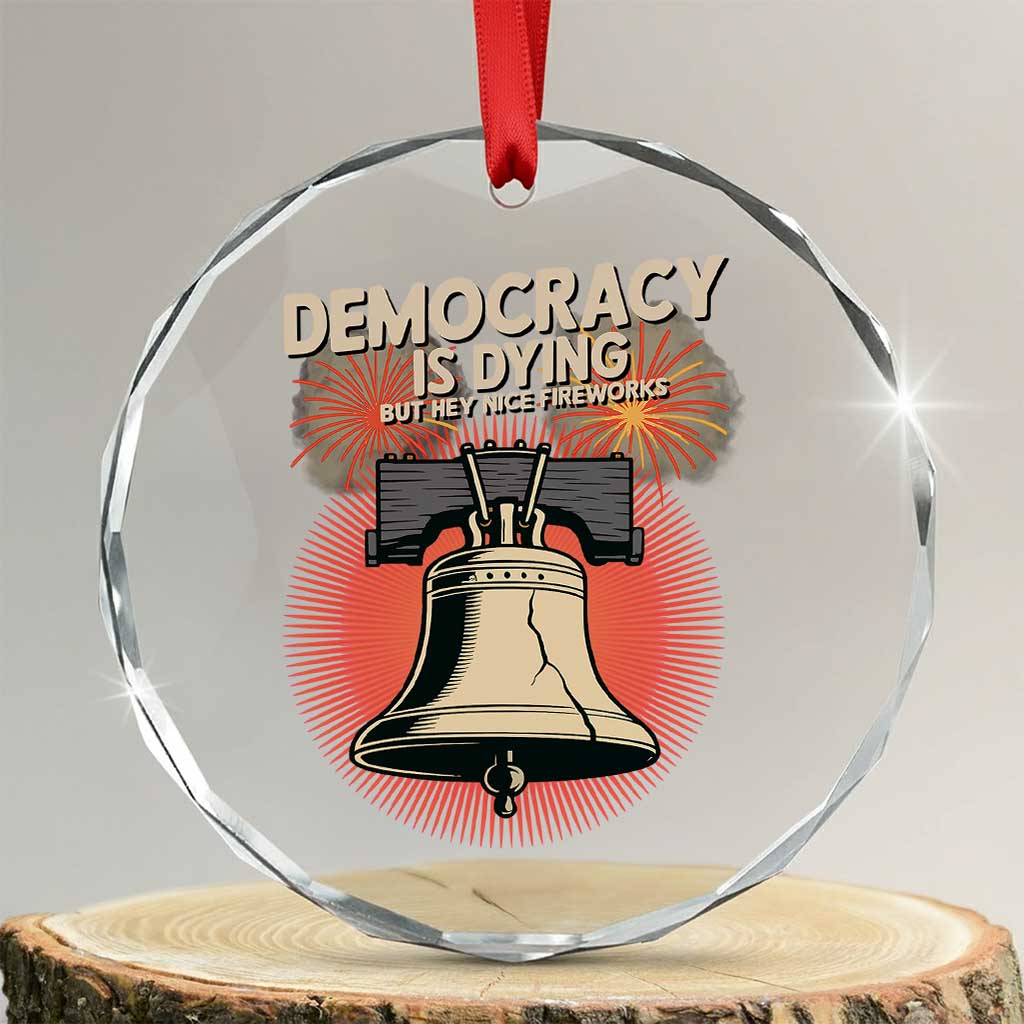 Retro 4th of July Liberty Bell Crystal Glass Ornament Democracy Is Dying But Hey Nice Fireworks Political Satire - Wonder Print Shop