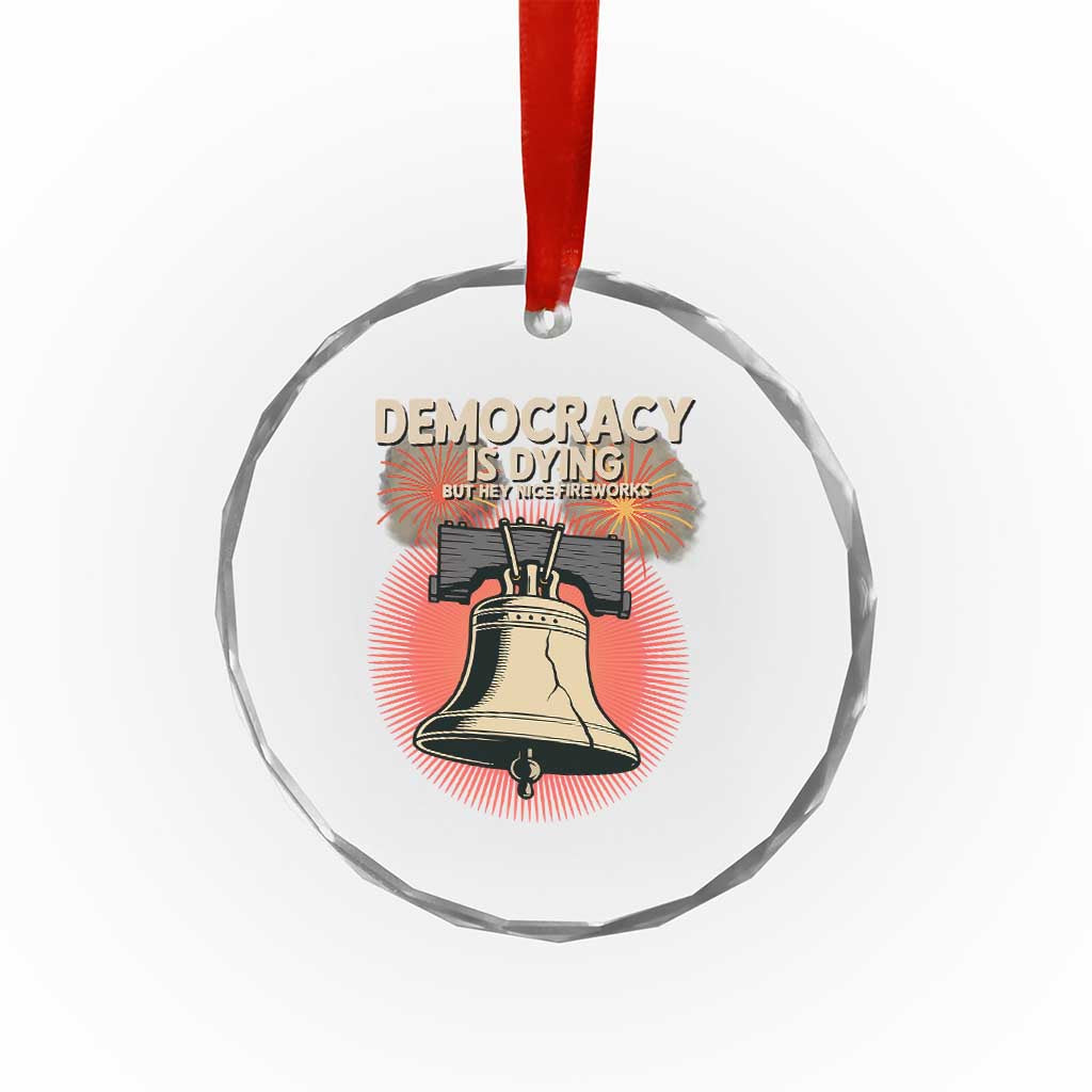 Retro 4th of July Liberty Bell Crystal Glass Ornament Democracy Is Dying But Hey Nice Fireworks Political Satire TS02