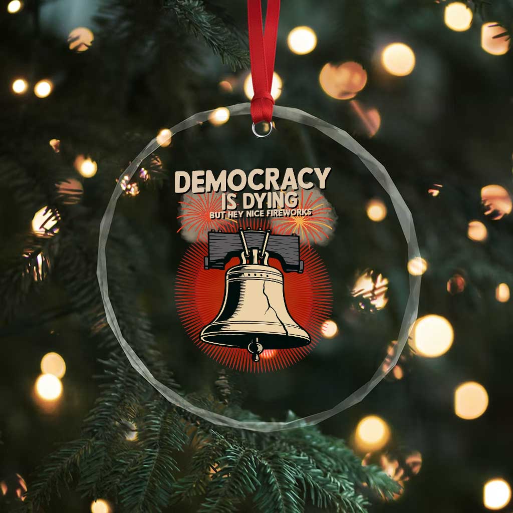 Retro 4th of July Liberty Bell Crystal Glass Ornament Democracy Is Dying But Hey Nice Fireworks Political Satire TS02