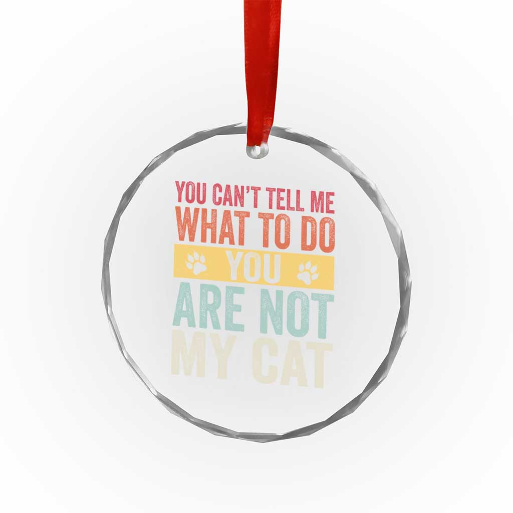 Retro Cat Lovers Crystal Glass Ornament You Cant Tell Me What To Do Youre Not My Cat Paw Print