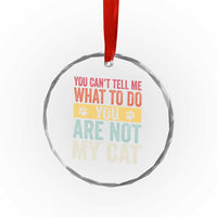 Retro Cat Lovers Crystal Glass Ornament You Cant Tell Me What To Do Youre Not My Cat Paw Print