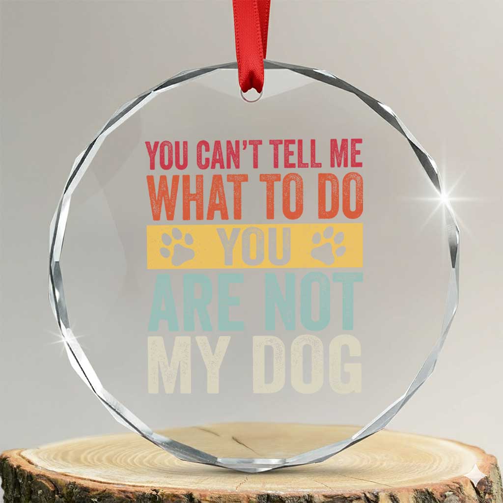 Retro Dog Lovers Crystal Glass Ornament You Cant Tell Me What To Do Youre Not My Dog Paw Print