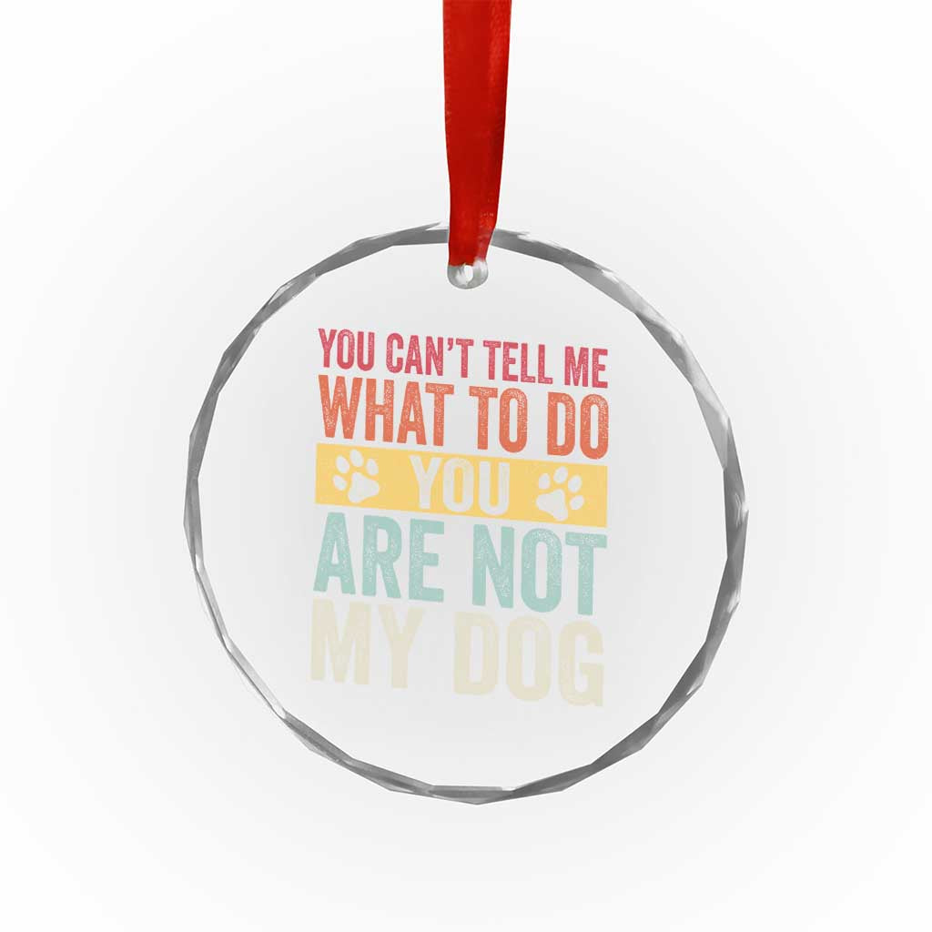 Retro Dog Lovers Crystal Glass Ornament You Cant Tell Me What To Do Youre Not My Dog Paw Print