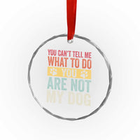 Retro Dog Lovers Crystal Glass Ornament You Cant Tell Me What To Do Youre Not My Dog Paw Print