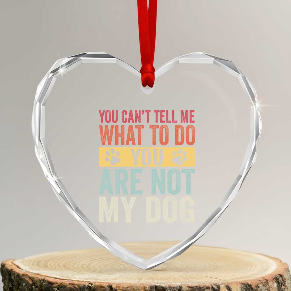 Retro Dog Lovers Heart Crystal Glass Ornament You Cant Tell Me What To Do Youre Not My Dog Paw Print