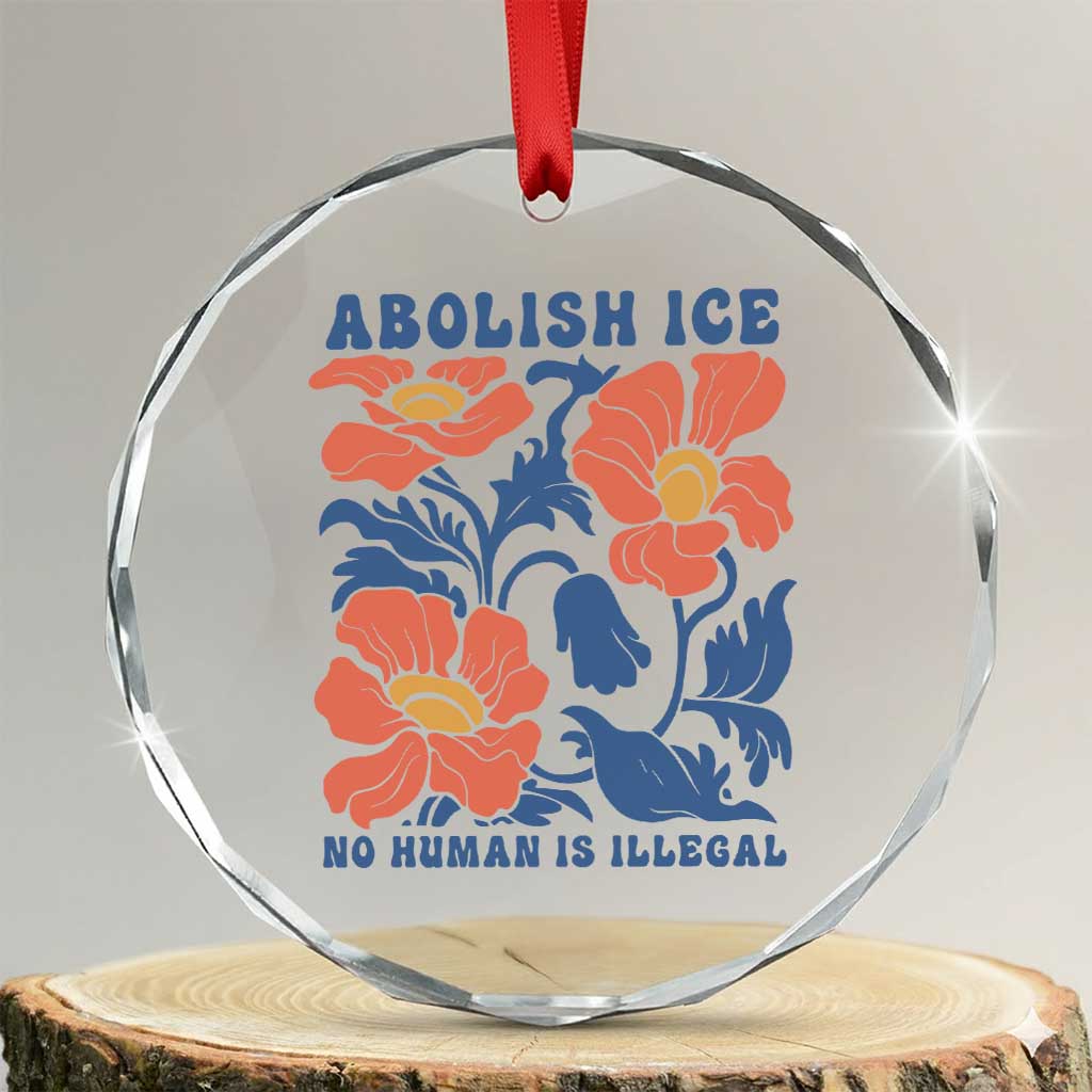 Retro Floral Protest Abolish Ice Crystal Glass Ornament No Human is Illegal Peaceful Pro-Immigrant