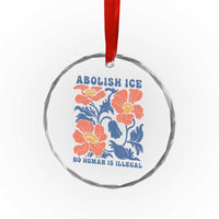 Retro Floral Protest Abolish Ice Crystal Glass Ornament No Human is Illegal Peaceful Pro-Immigrant