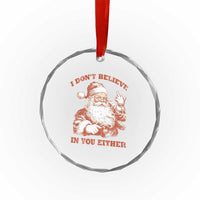 Retro Funny Santa Crystal Glass Ornament I Don't Believe In You Either 90s Christmas - Wonder Print Shop