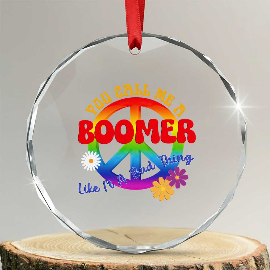 Retro Groovy Hippie Baby Boomer Generation Crystal Glass Ornament Funny You Call Me A Boomer Like It's A Bad Thing Peace Sign Flower