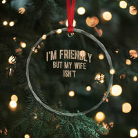 Retro Im Friendly But My Wife Isnt Funny Husband Crystal Glass Ornament
