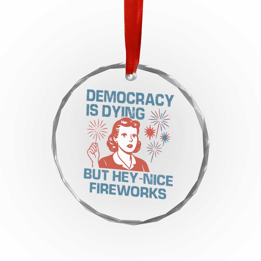 Retro Lady Democracy Is Dying But Hey Nice Fireworks Crystal Glass Ornament Funny 4th of July Political Satire - Wonder Print Shop