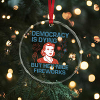 Retro Lady Democracy Is Dying But Hey Nice Fireworks Crystal Glass Ornament Funny 4th of July Political Satire - Wonder Print Shop