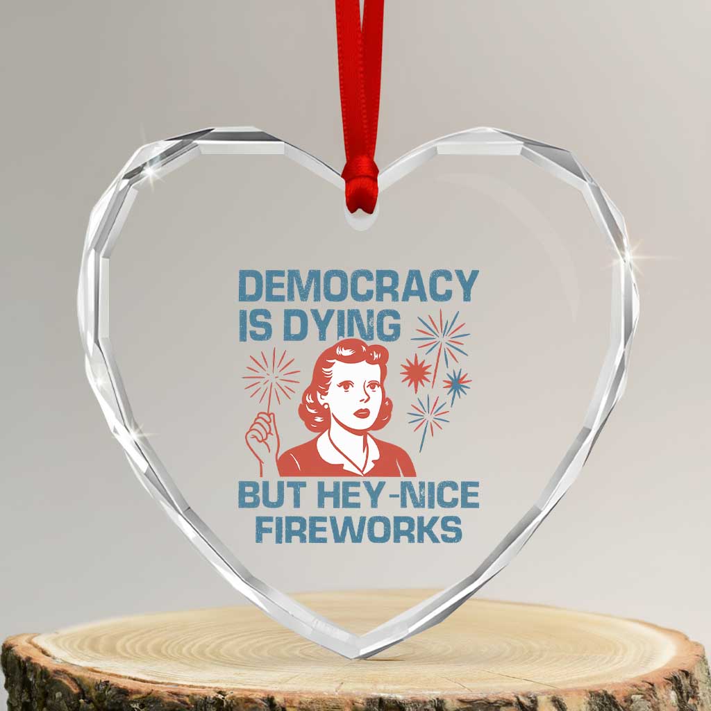 Retro Lady Democracy Is Dying But Hey Nice Fireworks Heart Crystal Glass Ornament Funny 4th of July Political Satire - Wonder Print Shop