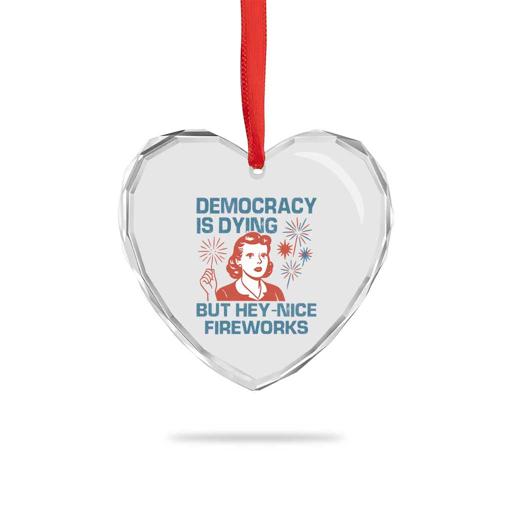 Retro Lady Democracy Is Dying But Hey Nice Fireworks Heart Crystal Glass Ornament Funny 4th of July Political Satire - Wonder Print Shop