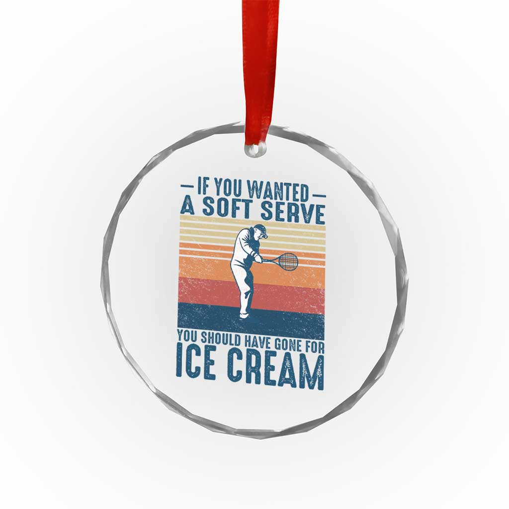 Retro Tennis Player Gift Crystal Glass Ornament If You Wanted Soft Serve Gone For Ice Cream - Wonder Print Shop