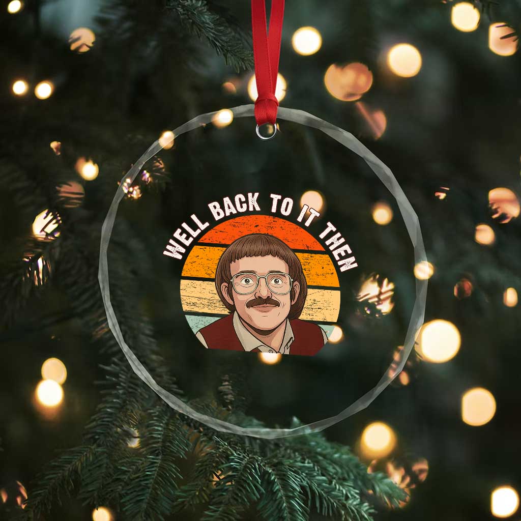 Retro Well Back To It Then Crystal Glass Ornament Funny Office Joke Vintage Mustache Guy Meme - Wonder Print Shop