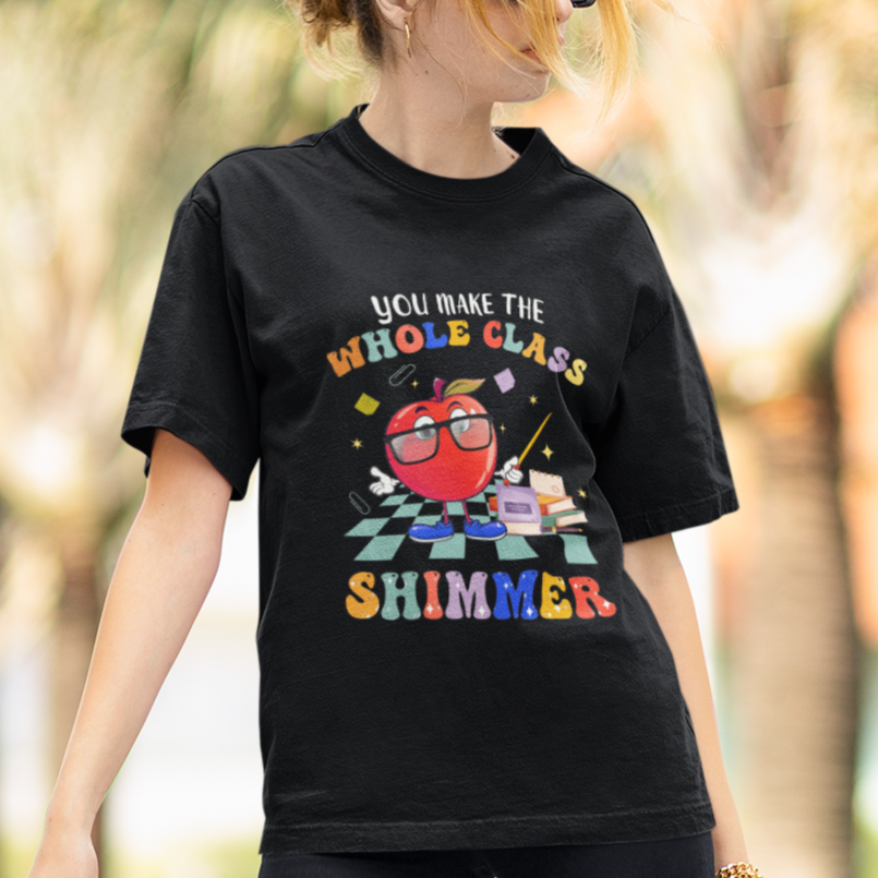Teacher T Shirt You Make The Whole Class Shimmer Back To School Teacher - Wonder Print Shop
