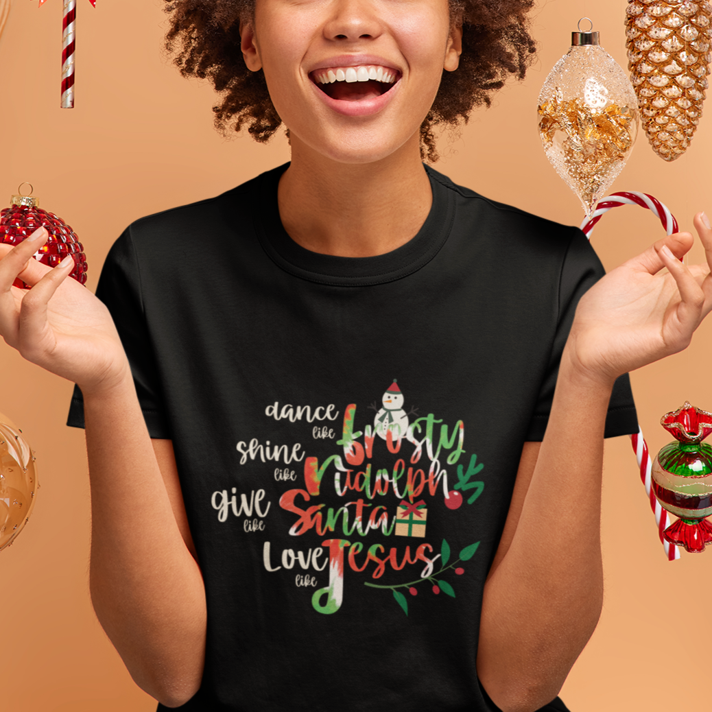 Christmas T Shirt Dance Like Frosty Shine Like Rudolph Give Like Santa Love Like Jesus Tie Dye - Wonder Print Shop