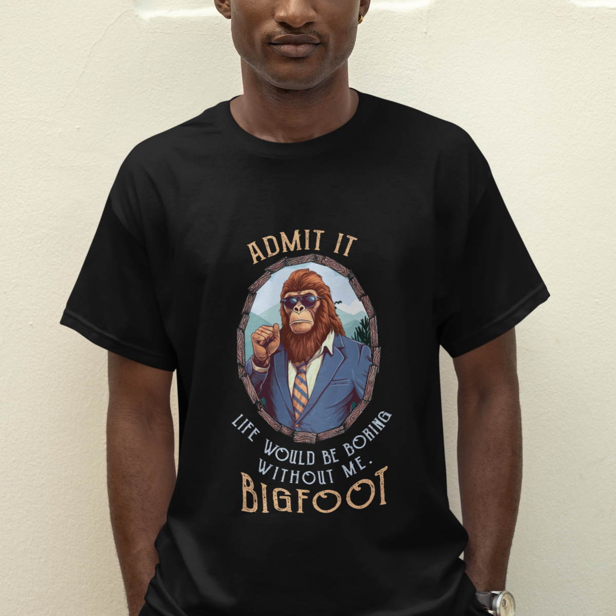 Bigfoot Admit It Life Would Be Boring Without Me T Shirt - Wonder Print Shop