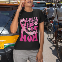 Breast Cancer Awareness T Shirt I Wear Pink For My Mom Mama Breast Cancer Warrior Survivor - Wonder Print Shop