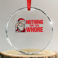 Santa Christmas Meme Crystal Glass Ornament Nothing For You Whore - Wonder Print Shop