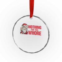 Santa Christmas Meme Crystal Glass Ornament Nothing For You Whore - Wonder Print Shop