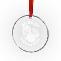 Santa Ho Ho Hold My Beer Crystal Glass Ornament Funny Christmas In July Summer Xmas - Wonder Print Shop