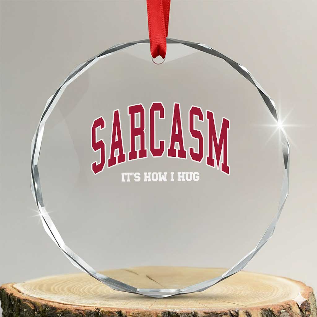Sarcasm It's How I Hug Crystal Glass Ornament Funny Graphic Trendy - Wonder Print Shop