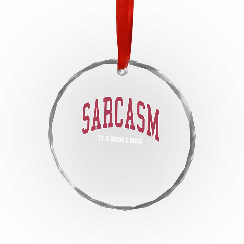 Sarcasm It's How I Hug Crystal Glass Ornament Funny Graphic Trendy - Wonder Print Shop