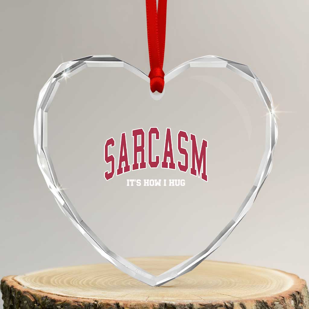 Sarcasm It's How I Hug Heart Crystal Glass Ornament Funny Graphic Trendy - Wonder Print Shop