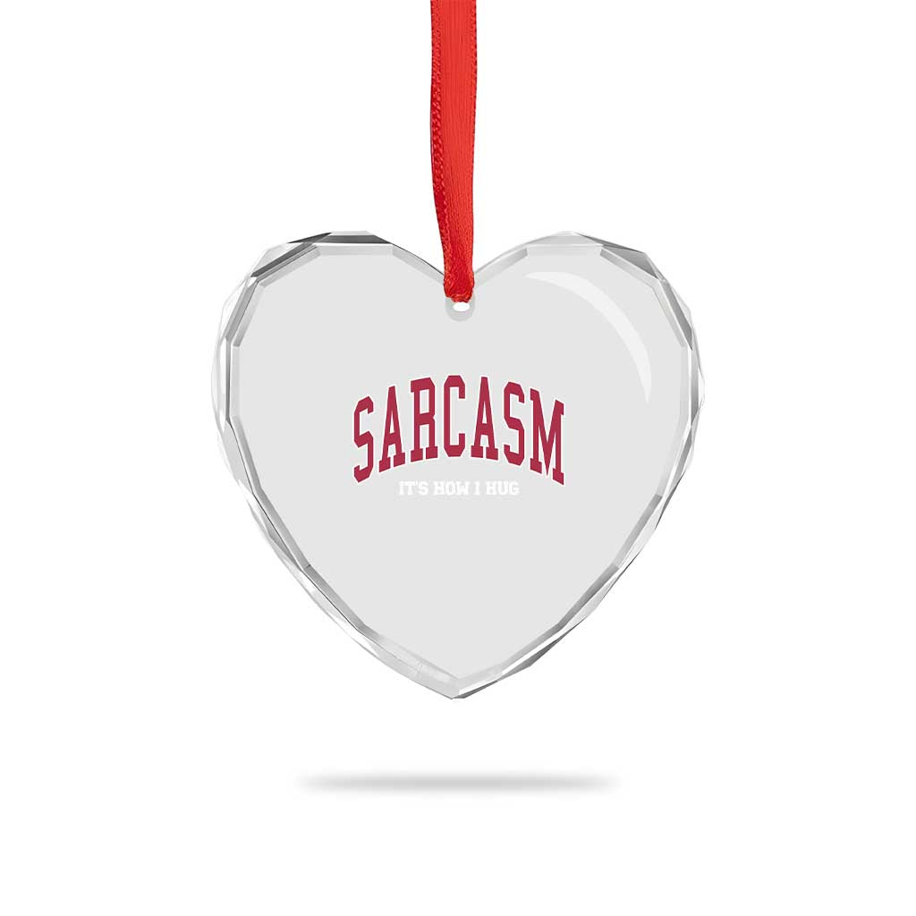 Sarcasm It's How I Hug Heart Crystal Glass Ornament Funny Graphic Trendy - Wonder Print Shop