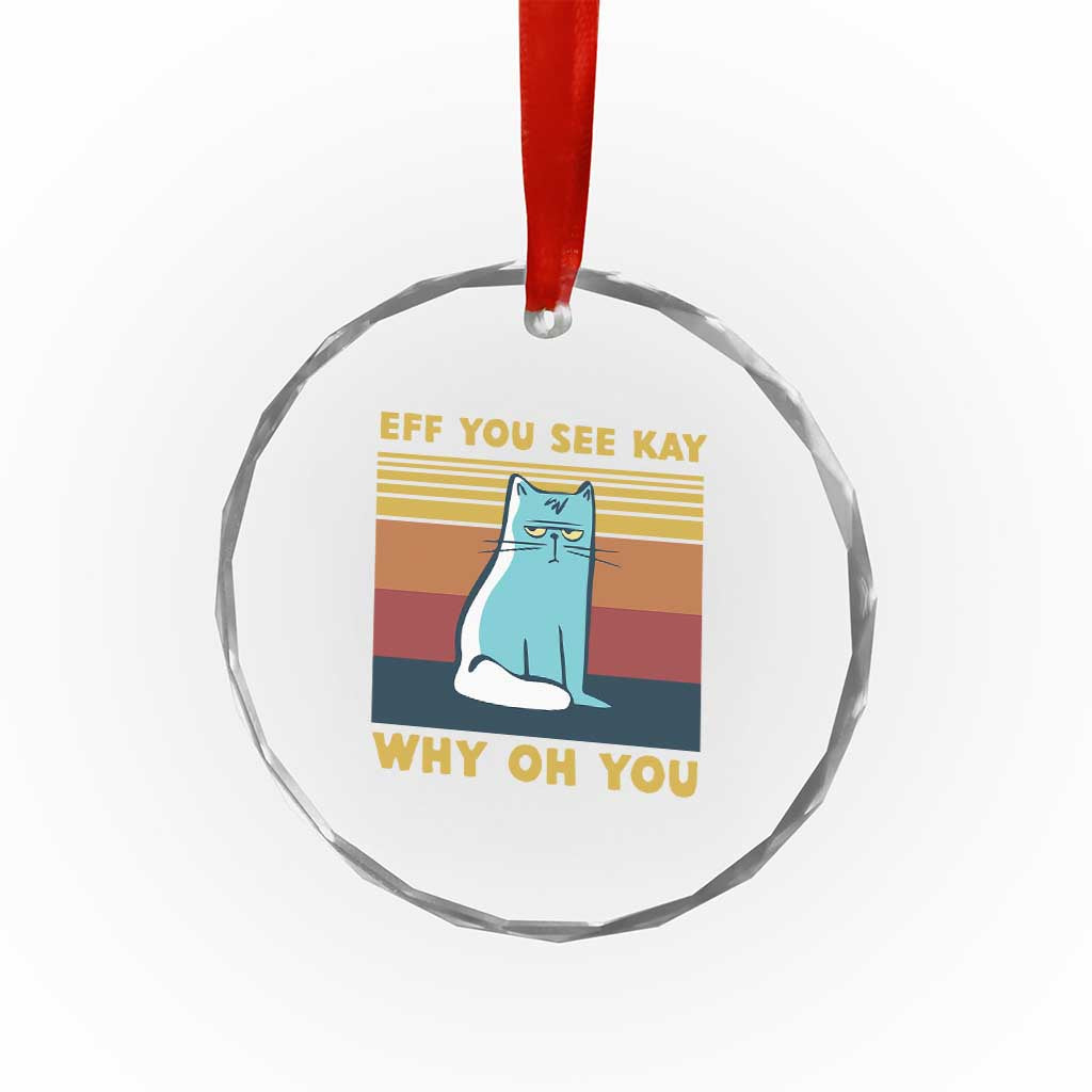 Sarcastic Cat Crystal Glass Ornament Eff You See Kay Why Oh You TS02