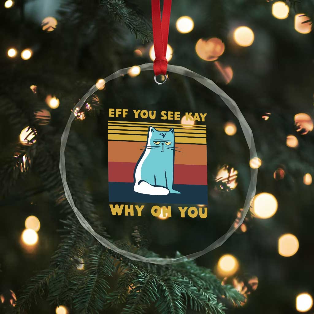 Sarcastic Cat Crystal Glass Ornament Eff You See Kay Why Oh You TS02
