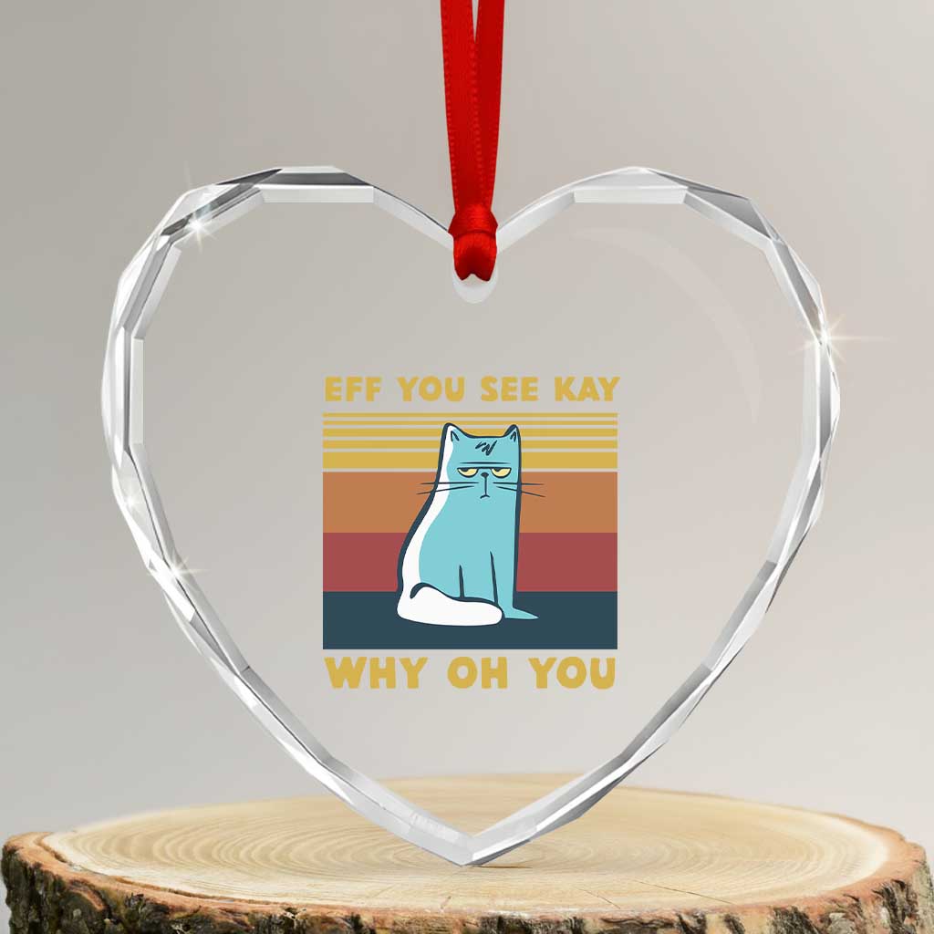 Sarcastic Cat Heart Crystal Glass Ornament Eff You See Kay Why Oh You - Wonder Print Shop
