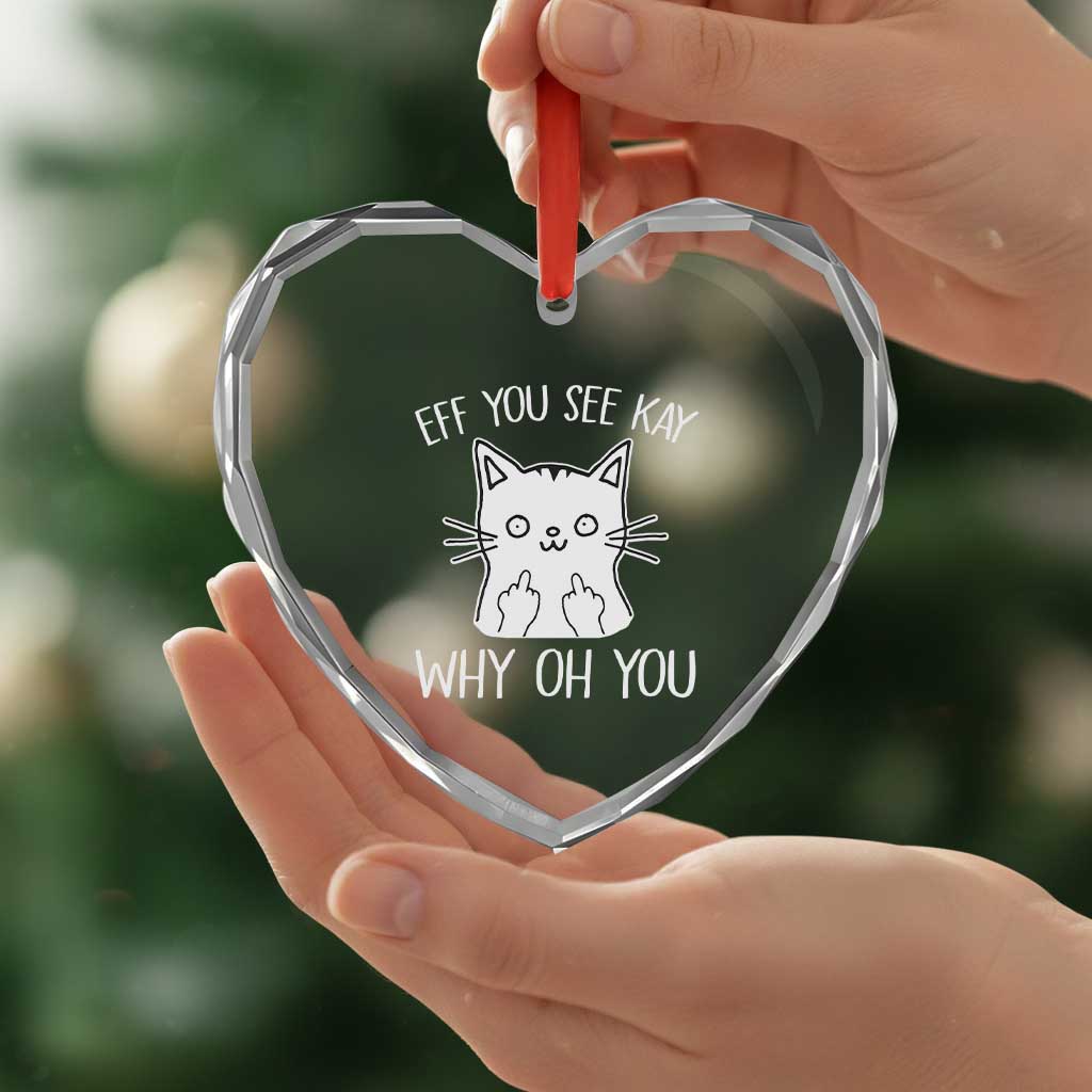 Sarcastic Cat Heart Crystal Glass Ornament Eff You See Kay Why Oh You Middle Finger - Wonder Print Shop