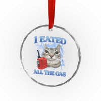 Sarcastic Cat Meme Crystal Glass Ornament I Eated All The Gas Gen Z Humor Bootleg - Wonder Print Shop