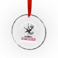 Sarcastic Husband Crystal Glass Ornament Mind Your Business My Wife Is Expensive Raccoon - Wonder Print Shop