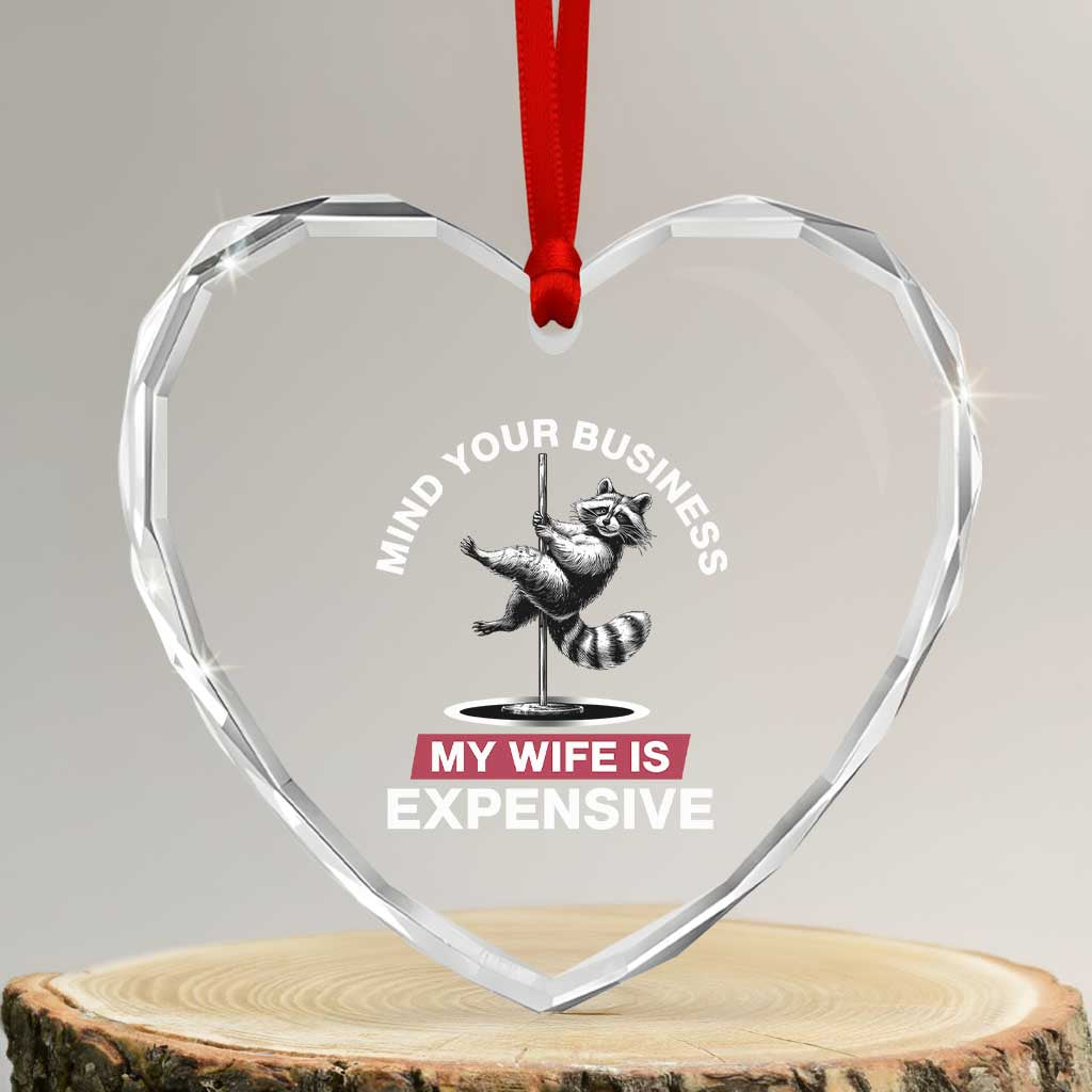 Sarcastic Husband Heart Crystal Glass Ornament Mind Your Business My Wife Is Expensive Raccoon - Wonder Print Shop