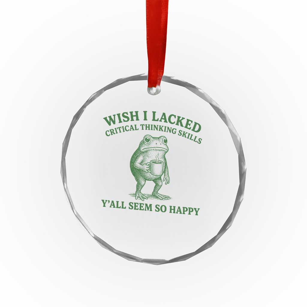 Sarcastic Overthinking Frog Coffee Meme Crystal Glass Ornament Wish I Lacked Critical Thinking Skills Y'all Seem So Happy