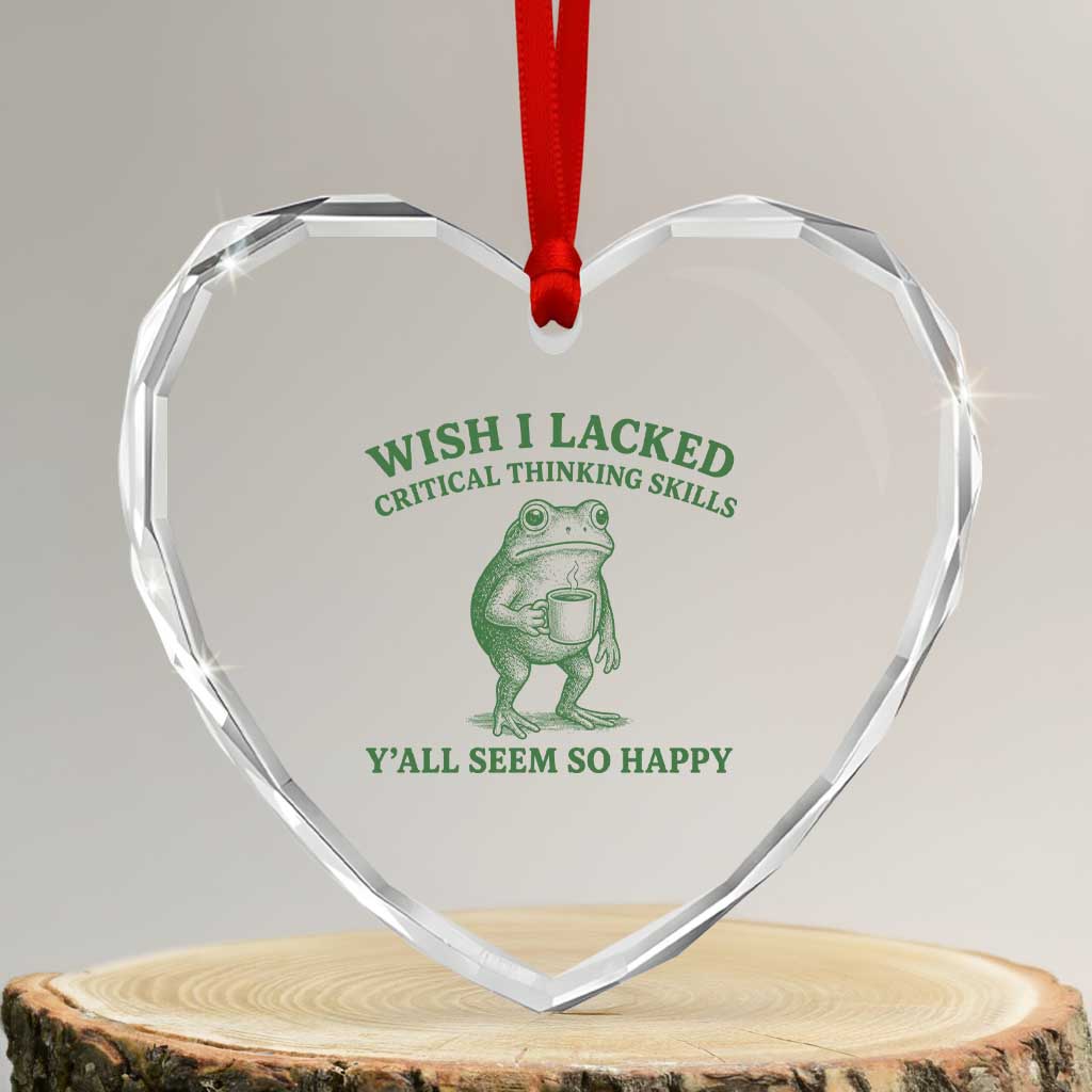 Sarcastic Overthinking Frog Coffee Meme Heart Crystal Glass Ornament Wish I Lacked Critical Thinking Skills Y'all Seem So Happy