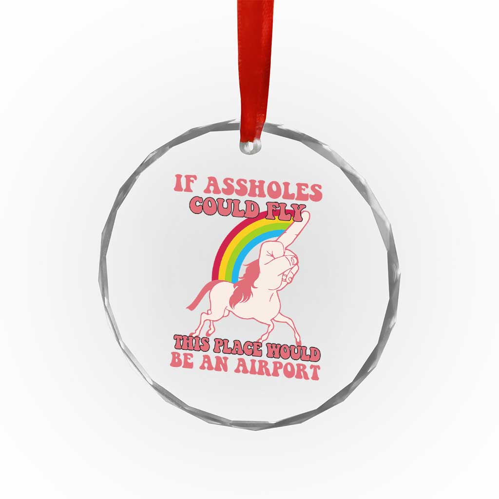 Sarcastic Quotes Crystal Glass Ornament If Assholes Could Fly This Place Would Be An Airport Gag Asshole Joke TS02
