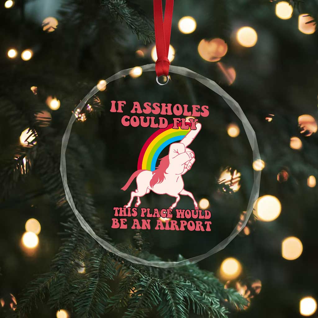 Sarcastic Quotes Crystal Glass Ornament If Assholes Could Fly This Place Would Be An Airport Gag Asshole Joke TS02