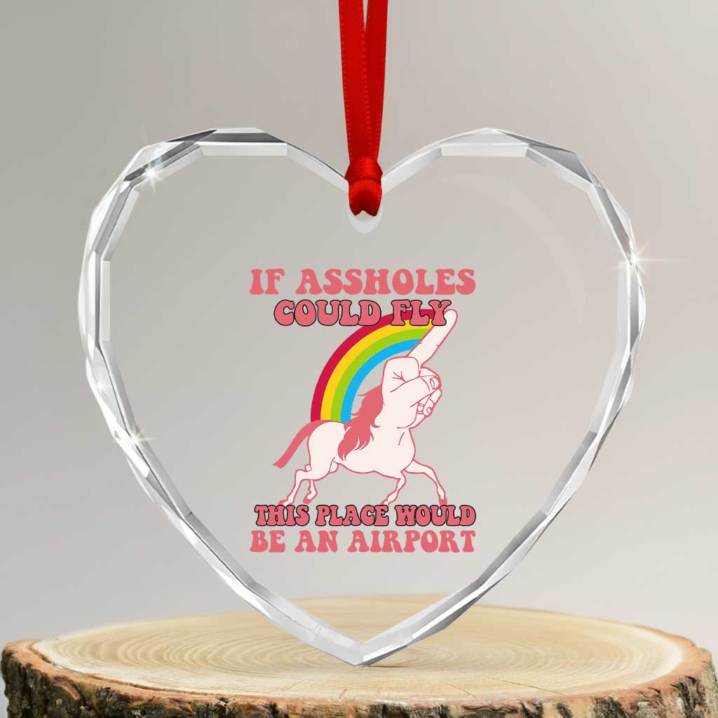 Sarcastic Quotes Heart Crystal Glass Ornament If Assholes Could Fly This Place Would Be An Airport Gag Asshole Joke - Wonder Print Shop