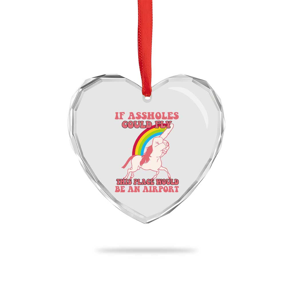 Sarcastic Quotes Heart Crystal Glass Ornament If Assholes Could Fly This Place Would Be An Airport Gag Asshole Joke - Wonder Print Shop