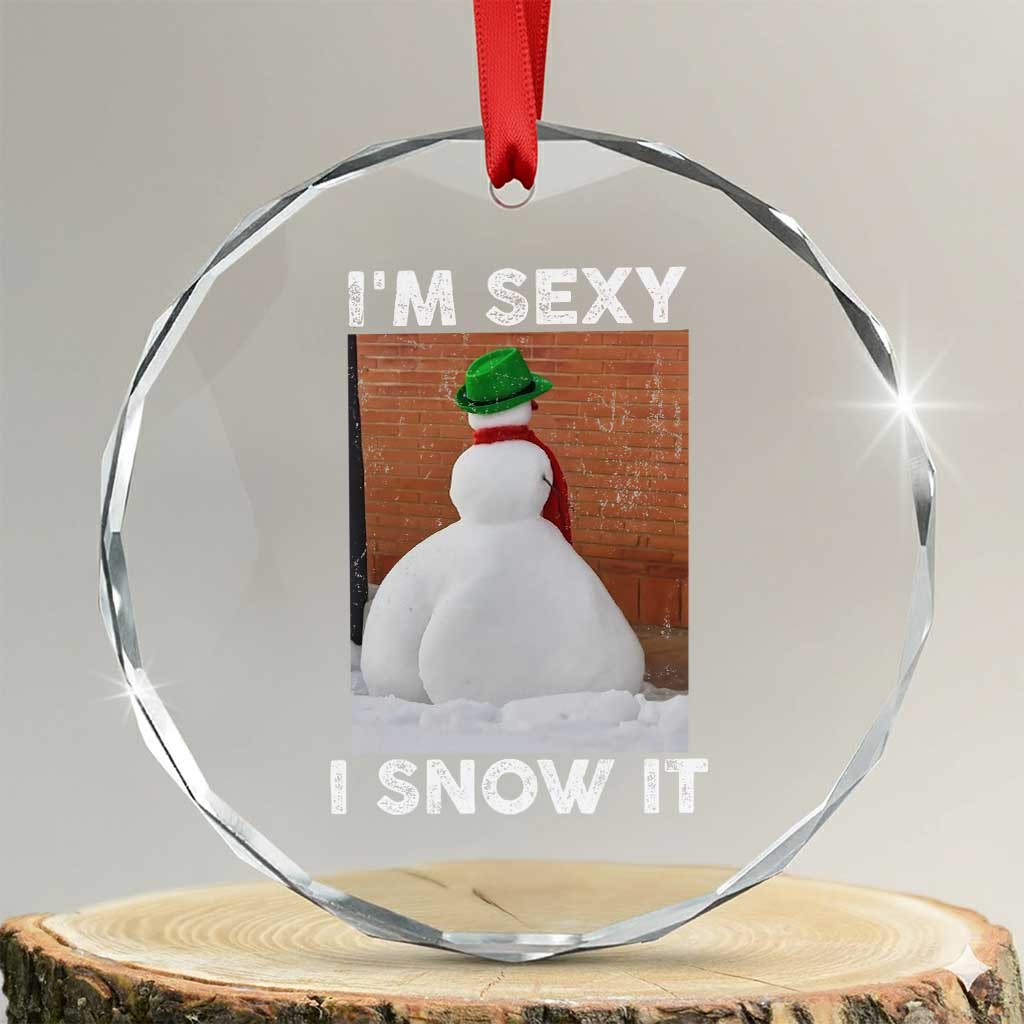 Sarcastic Snowman Crystal Glass Ornament Funny Christmas I'm Sexy and I Snow It - Wonder Print Shop